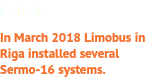 Latvia In March 2018 Limobus in Riga installed several Sermo-16 systems. 
