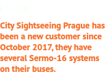 Prague City Sightseeing Prague has been a new customer since October 2017, they have several Sermo-16 systems on their buses.