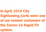 Corfu In April 2018 City Sightseeing Corfu were one of our newest customers of the Sermo-16 Rapid Fit system.